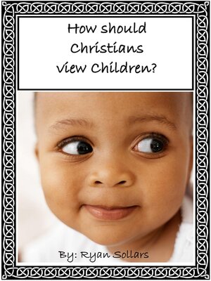 cover image of How Should Christians View Children?